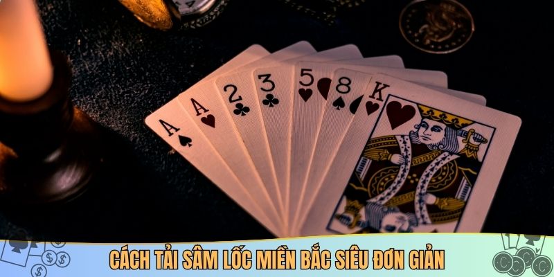 Cách tải sâm lốc miền bắc siêu đơn giản