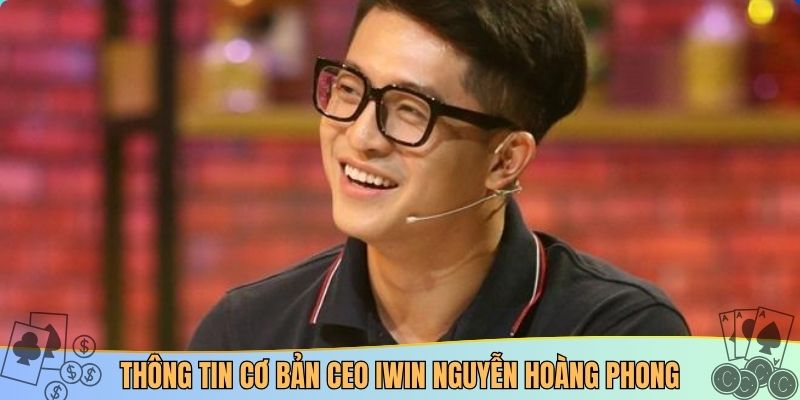 Thông tin cơ bản CEO IWIN Nguyễn Hoàng Phong